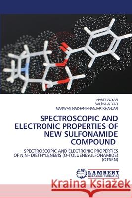 Spectroscopic and Electronic Properties of New Sulfonamide Compound Hamit Alyar Saliha Alyar Marwan Nazha 9786205512036