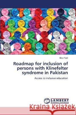 Roadmap for inclusion of persons with Klinefelter syndrome in Pakistan Hina Fazil 9786205512074