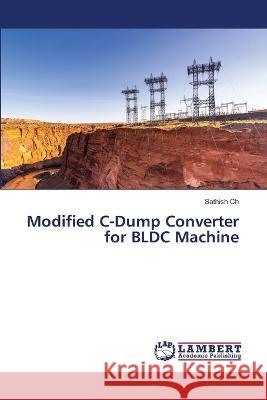 Modified C-Dump Converter for BLDC Machine Sathish Ch 9786205512197