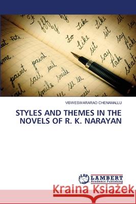 Styles and Themes in the Novels of R. K. Narayan Visweswararao Chenamallu 9786205512272 LAP Lambert Academic Publishing