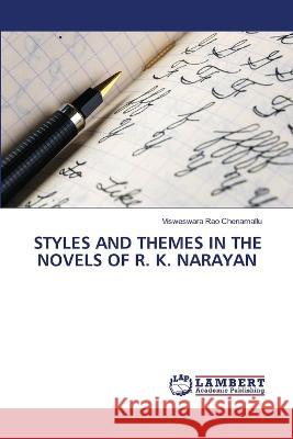 Styles and Themes in the Novels of R. K. Narayan Visweswara Rao Chenamallu 9786205512432 LAP Lambert Academic Publishing