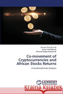 Co-movement of Cryptocurrencies and African Stocks Returns Seyram Pearl Kumah, Jones Odei-Mensah, Richmell Baaba Amanamah 9786205512456 LAP Lambert Academic Publishing