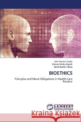 Bioethics John Kwaku Opoku Dorcas Mireku Appiah Abdul Ibrahim Naiza 9786205512593 LAP Lambert Academic Publishing