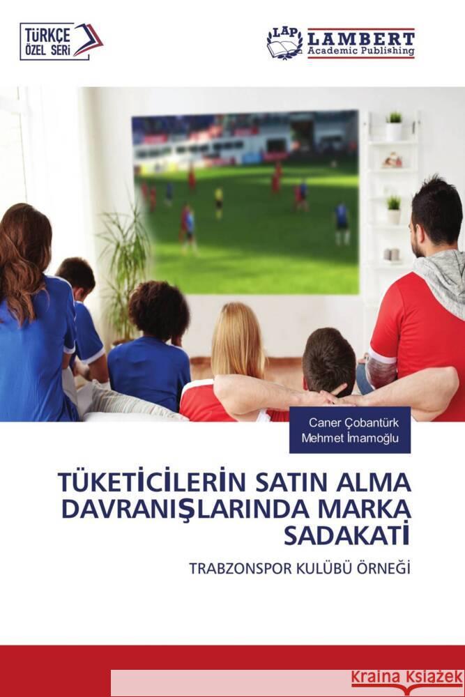 TÜKETICILERIN SATIN ALMA DAVRANISLARINDA MARKA SADAKATI Çobantürk, Caner, I_mamoglu, Mehmet 9786205512609 LAP Lambert Academic Publishing