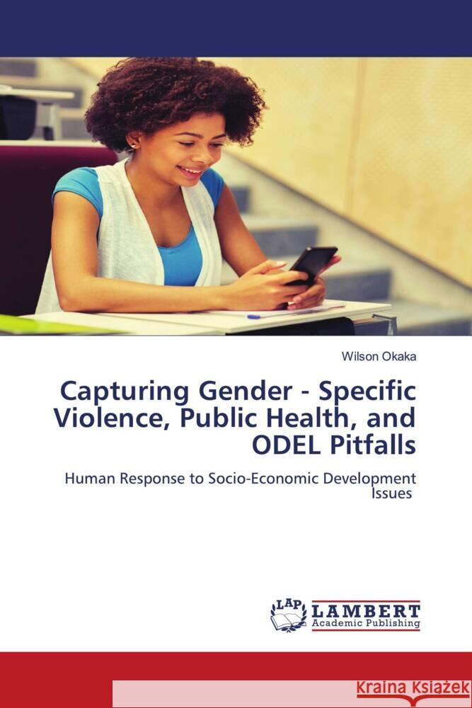 Capturing Gender - Specific Violence, Public Health, and ODEL Pitfalls Wilson Okaka 9786205512838 LAP Lambert Academic Publishing