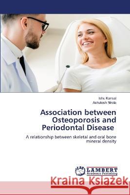 Association between Osteoporosis and Periodontal Disease Ishu Kansal Ashutosh Nirola 9786205512968