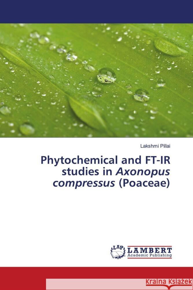 Phytochemical and FT-IR studies in Axonopus compressus (Poaceae) Lakshmi Pillai 9786205513033