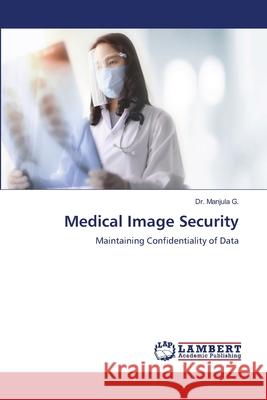 Medical Image Security Manjula G 9786205513088