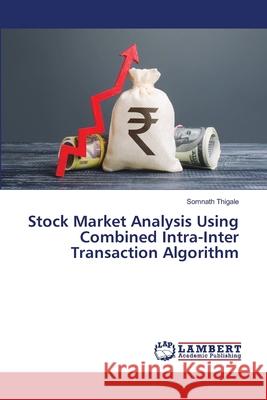 Stock Market Analysis Using Combined Intra-Inter Transaction Algorithm Somnath Thigale 9786205513118 LAP Lambert Academic Publishing