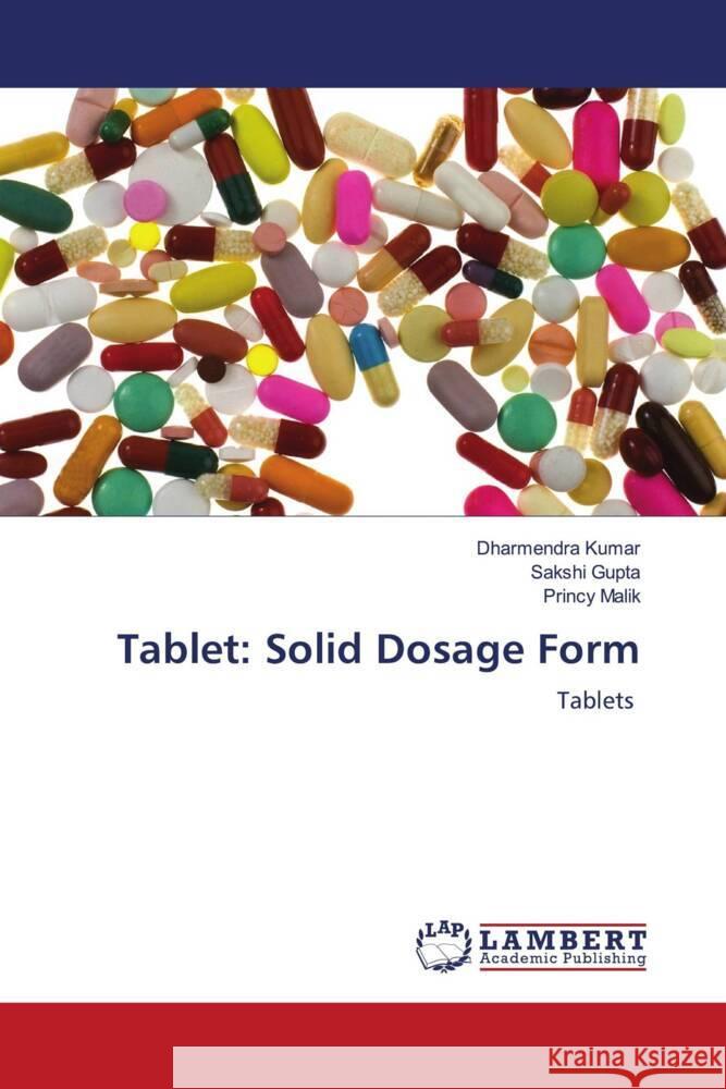 Tablet: Solid Dosage Form Kumar, Dharmendra, Gupta, Sakshi, Malik, Princy 9786205513217 LAP Lambert Academic Publishing