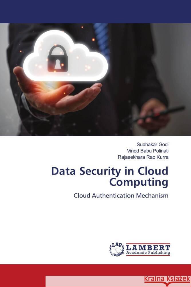 Data Security in Cloud Computing Godi, Sudhakar, Polinati, Vinod Babu, Kurra, Rajasekhara Rao 9786205513422