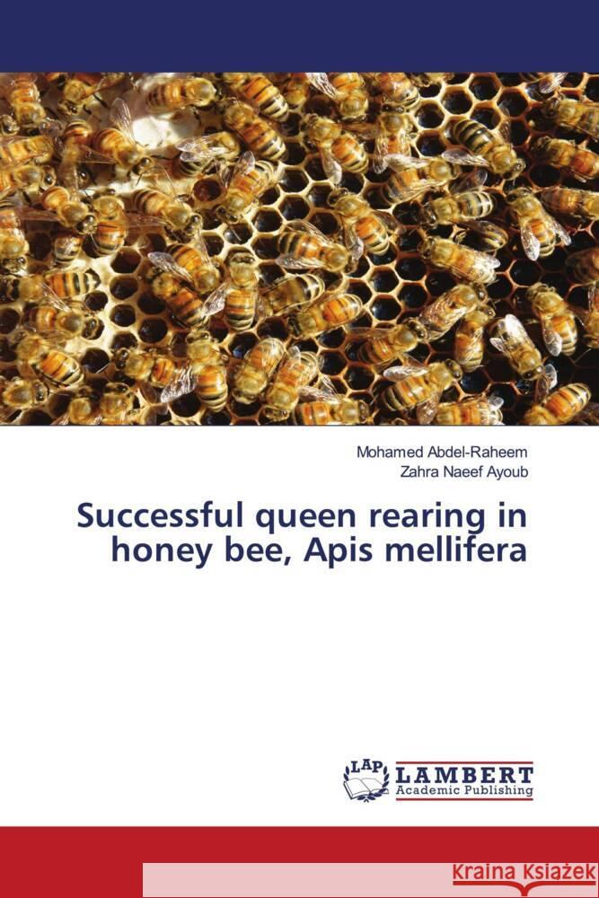 Successful queen rearing in honey bee, Apis mellifera Mohamed Abdel-Raheem Zahra Naee 9786205513514 LAP Lambert Academic Publishing