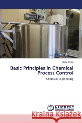 Basic Principles in Chemical Process Control Duke Orata 9786205513538 LAP Lambert Academic Publishing