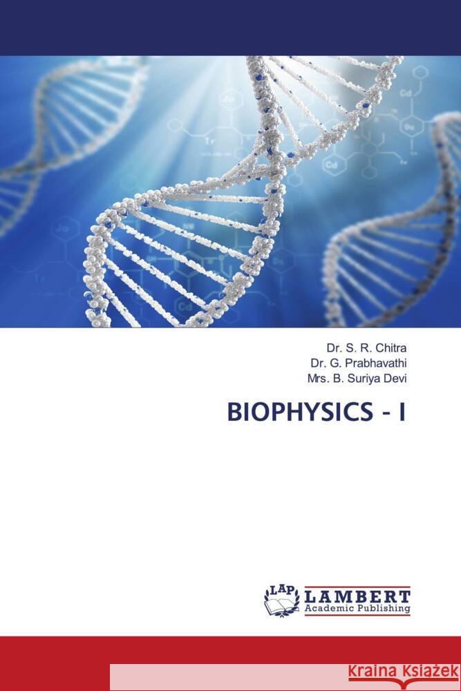 BIOPHYSICS - I Chitra, Dr. S. R., Prabhavathi, Dr. G., Devi, Mrs. B. Suriya 9786205513934