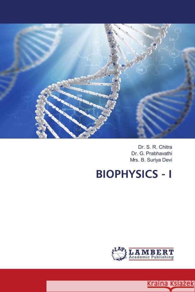 BIOPHYSICS - I Chitra, Dr. S. R., Prabhavathi, Dr. G., Devi, Mrs. B. Suriya 9786205513934