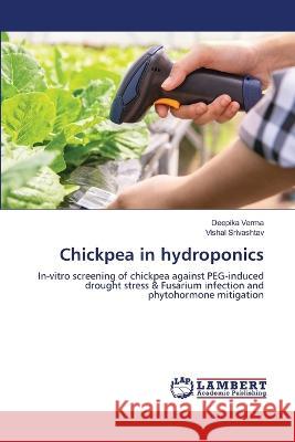 Chickpea in hydroponics Deepika Verma Vishal Srivashtav 9786205514016 LAP Lambert Academic Publishing