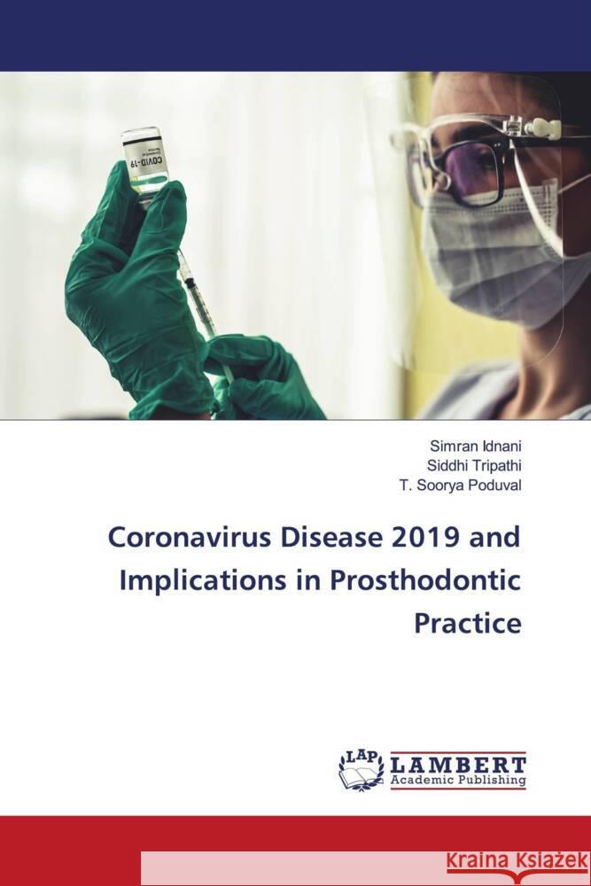 Coronavirus Disease 2019 and Implications in Prosthodontic Practice Idnani, Simran, Tripathi, Siddhi, Poduval, T. Soorya 9786205514030