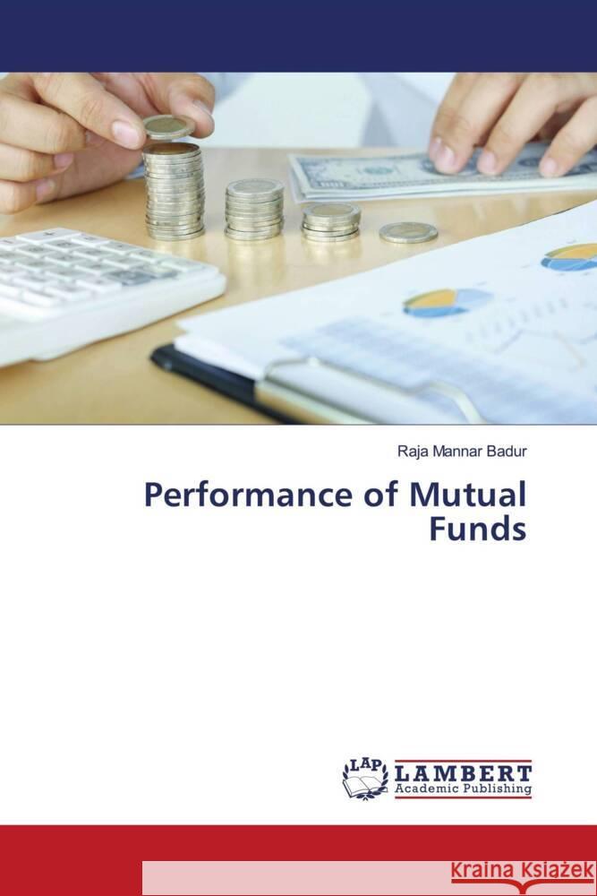 Performance of Mutual Funds Badur, Raja Mannar 9786205514092 LAP Lambert Academic Publishing