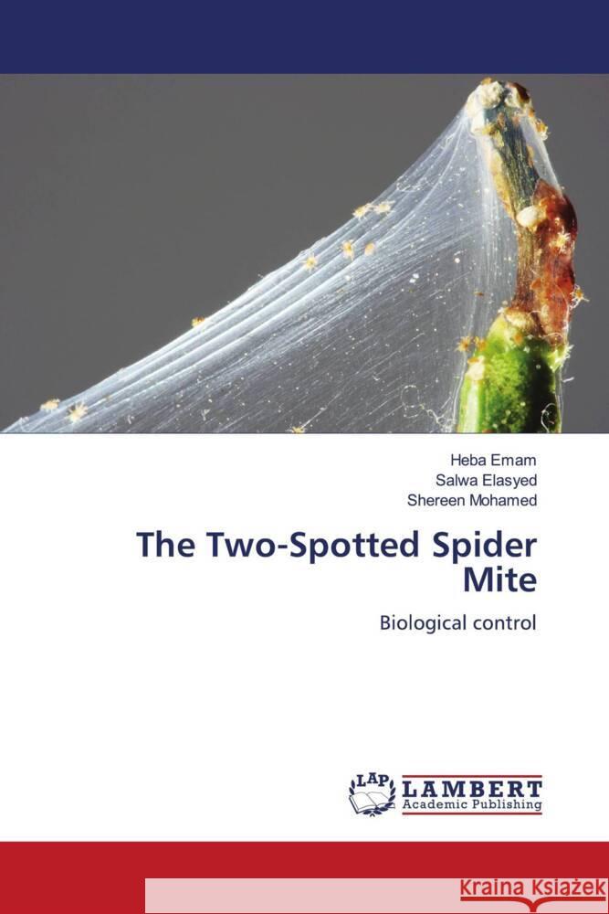 The Two-Spotted Spider Mite Emam, Heba, Elasyed, Salwa, Mohamed, Shereen 9786205514115