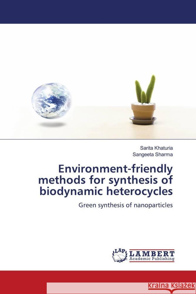 Environment-friendly methods for synthesis of biodynamic heterocycles Sarita Khaturia Sangeeta Sharma 9786205514399 LAP Lambert Academic Publishing