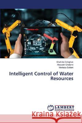 Intelligent Control of Water Resources Shahide Dehghan Hossein Gholami Morteza Soltani 9786205514511 LAP Lambert Academic Publishing
