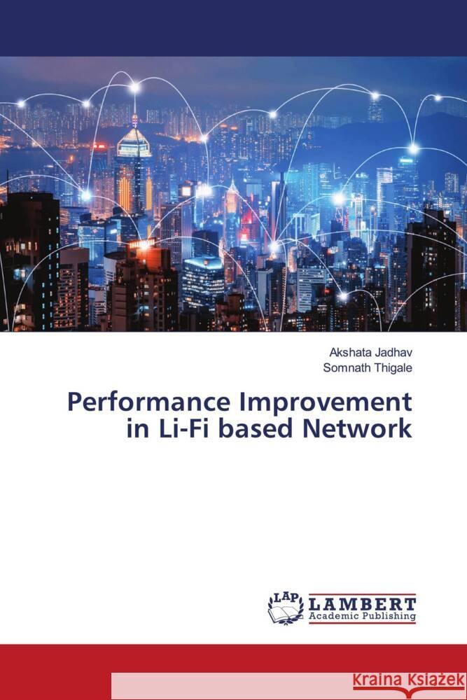 Performance Improvement in Li-Fi based Network Jadhav, Akshata, Thigale, Somnath 9786205514771 LAP Lambert Academic Publishing