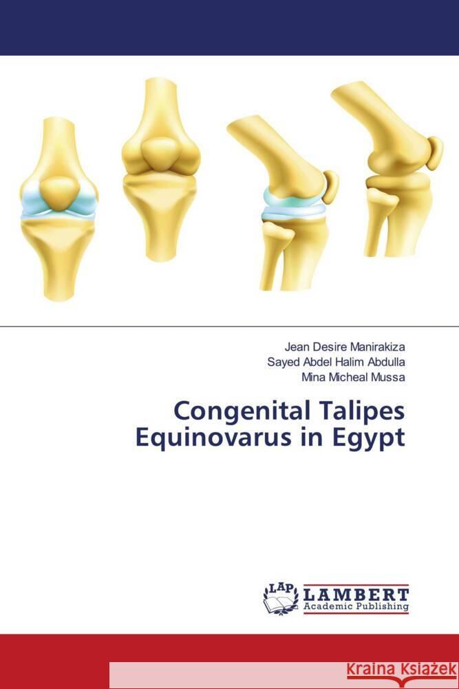 Congenital Talipes Equinovarus in Egypt Manirakiza, Jean Desire, Abdulla, Sayed Abdel Halim, Mussa, Mina Micheal 9786205514870 LAP Lambert Academic Publishing