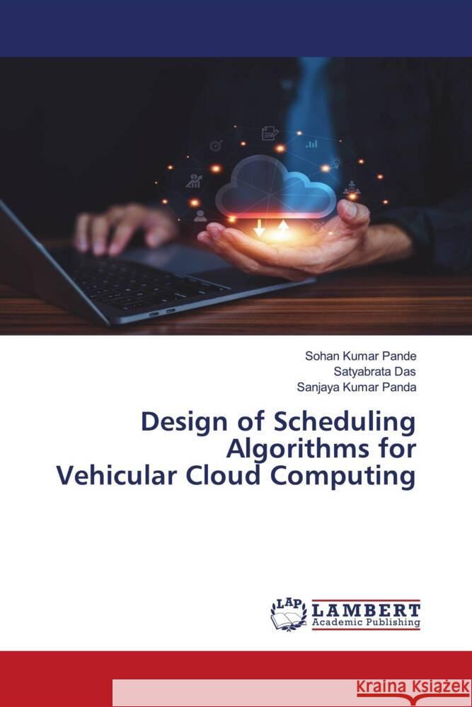 Design of Scheduling Algorithms for Vehicular Cloud Computing Pande, Sohan Kumar, Das, Satyabrata, Panda, Sanjaya Kumar 9786205514955