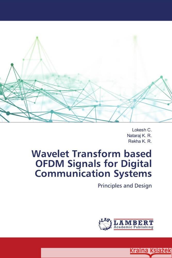 Wavelet Transform based OFDM Signals for Digital Communication Systems C., Lokesh, K. R., Nataraj, K. R., Rekha 9786205514979 LAP Lambert Academic Publishing