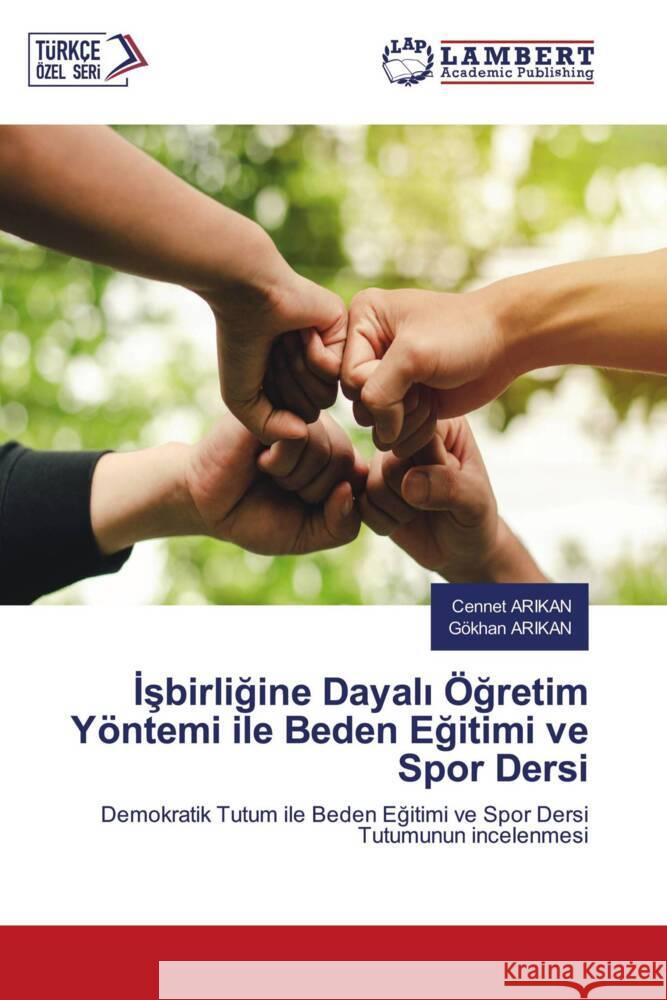 Isbirligine Dayali Ögretim Yöntemi ile Beden Egitimi ve Spor Dersi ARIKAN, Cennet, Arikan, Gökhan 9786205515020 LAP Lambert Academic Publishing