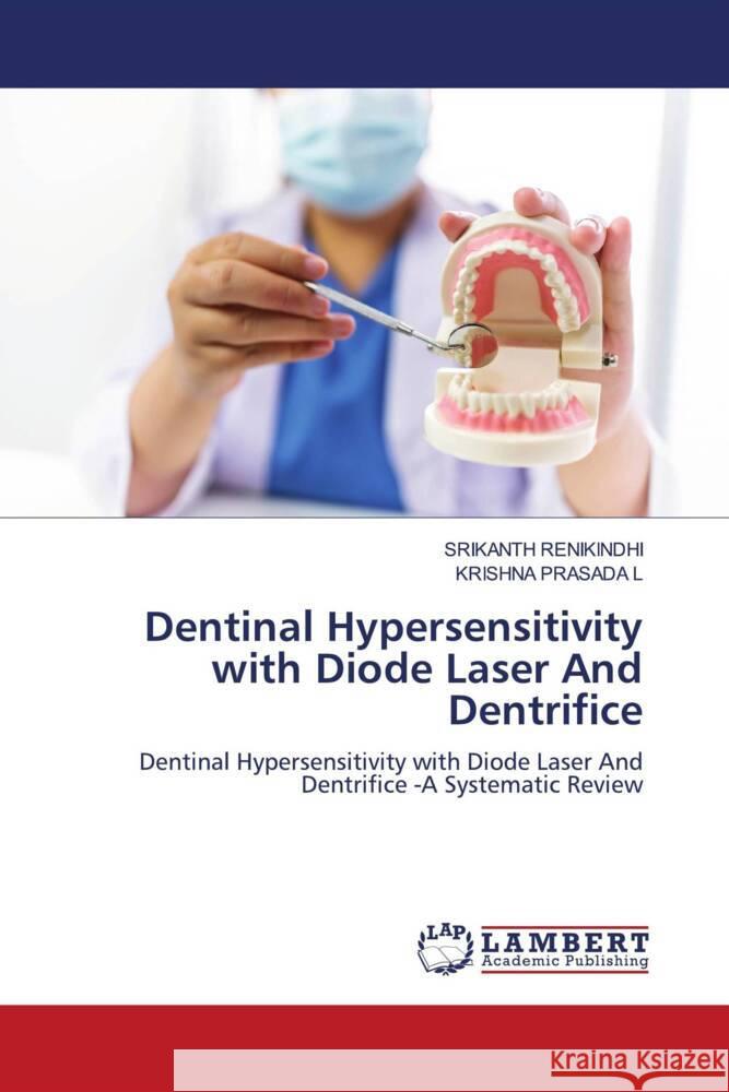 Dentinal Hypersensitivity with Diode Laser And Dentrifice RENIKINDHI, SRIKANTH, L, Krishna Prasada 9786205515297 LAP Lambert Academic Publishing