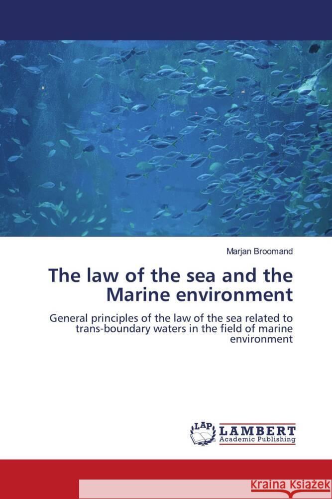 The law of the sea and the Marine environment Broomand, Marjan 9786205515327