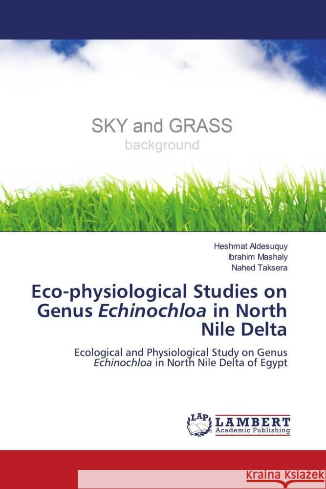 Eco-physiological Studies on Genus Echinochloa in North Nile Delta Aldesuquy, Heshmat, Mashaly, Ibrahim, Taksera, Nahed 9786205515518