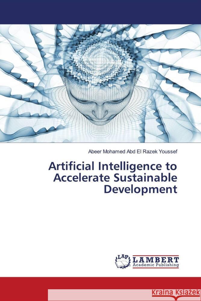 Artificial Intelligence to Accelerate Sustainable Development Youssef, Abeer Mohamed Abd El Razek 9786205515525