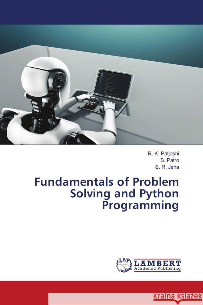 Fundamentals of Problem Solving and Python Programming Patjoshi, R. K., Patro, S., Jena, S. R. 9786205515617 LAP Lambert Academic Publishing