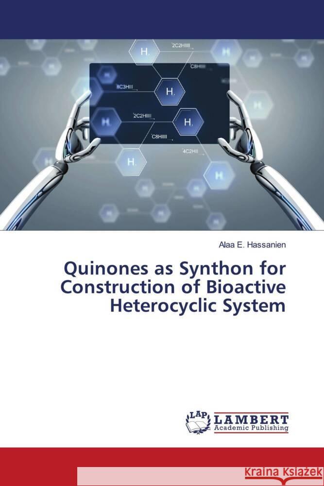 Quinones as Synthon for Construction of Bioactive  Heterocyclic System Hassanien, Alaa E. 9786205515723