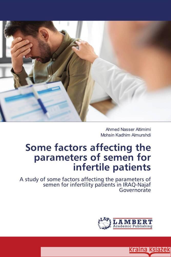 Some factors affecting the parameters of semen for infertile patients Altimimi, Ahmed Nasser, Almurshdi, Mohsin Kadhim 9786205516072 LAP Lambert Academic Publishing