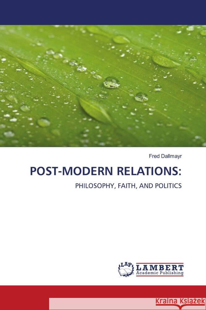 POST-MODERN RELATIONS: Dallmayr, Fred 9786205516133