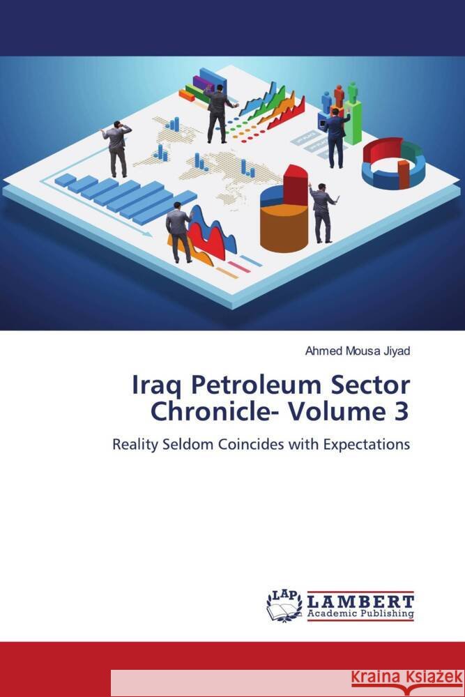 Iraq Petroleum Sector Chronicle- Volume 3 Jiyad, Ahmed Mousa 9786205516263