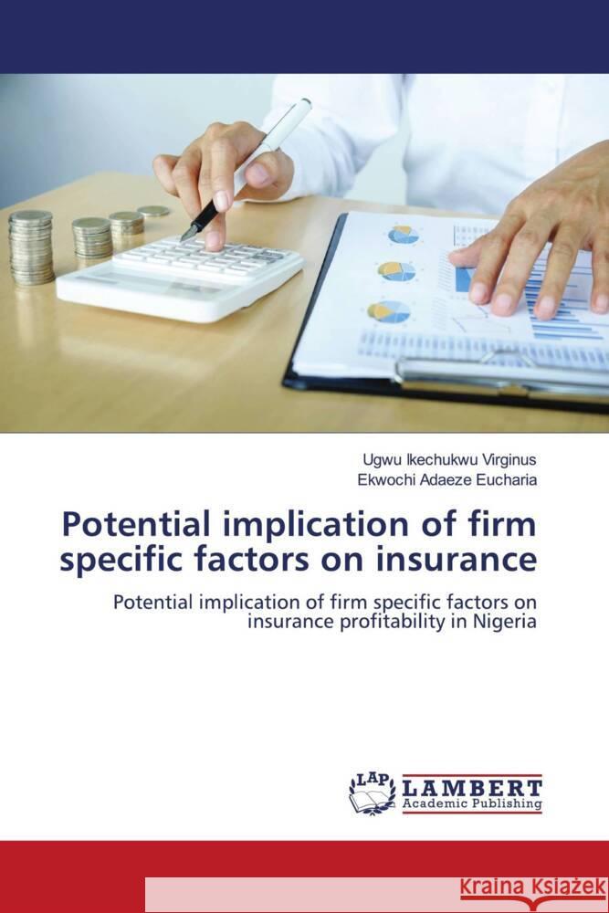 Potential implication of firm specific factors on insurance Ikechukwu Virginus, Ugwu, Adaeze Eucharia, Ekwochi 9786205516348