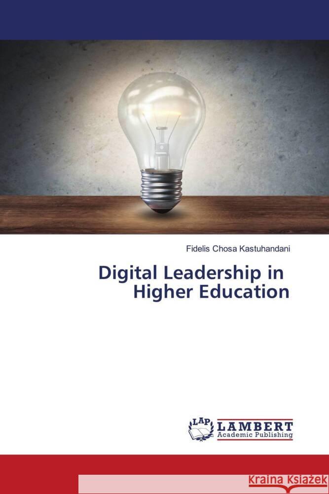 Digital Leadership in Higher Education Kastuhandani, Fidelis Chosa 9786205516430