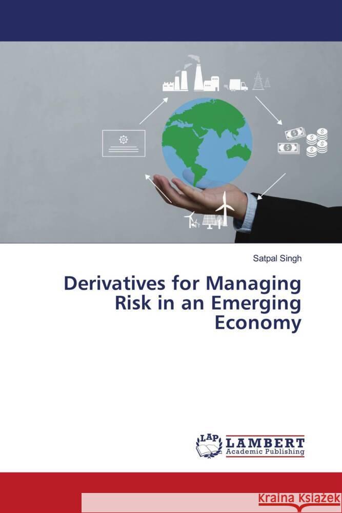 Derivatives for Managing Risk in an Emerging Economy Singh, Satpal 9786205516652