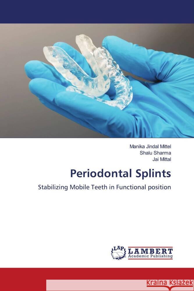 Periodontal Splints Mittel, Manika Jindal, Sharma, Shalu, Mittal, Jai 9786205516669