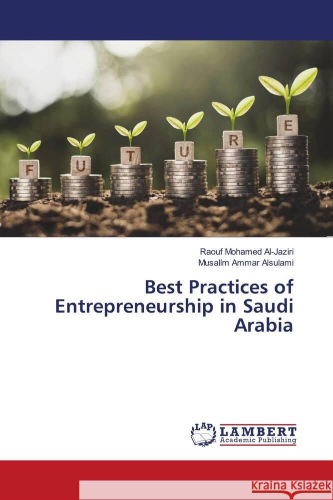 Best Practices of Entrepreneurship in Saudi Arabia Mohamed Al-Jaziri, Raouf, Ammar Alsulami, Musallm 9786205516768