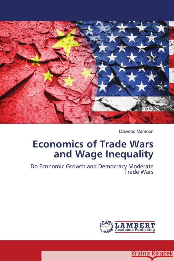 Economics of Trade Wars and Wage Inequality Mamoon, Dawood 9786205516775 LAP Lambert Academic Publishing