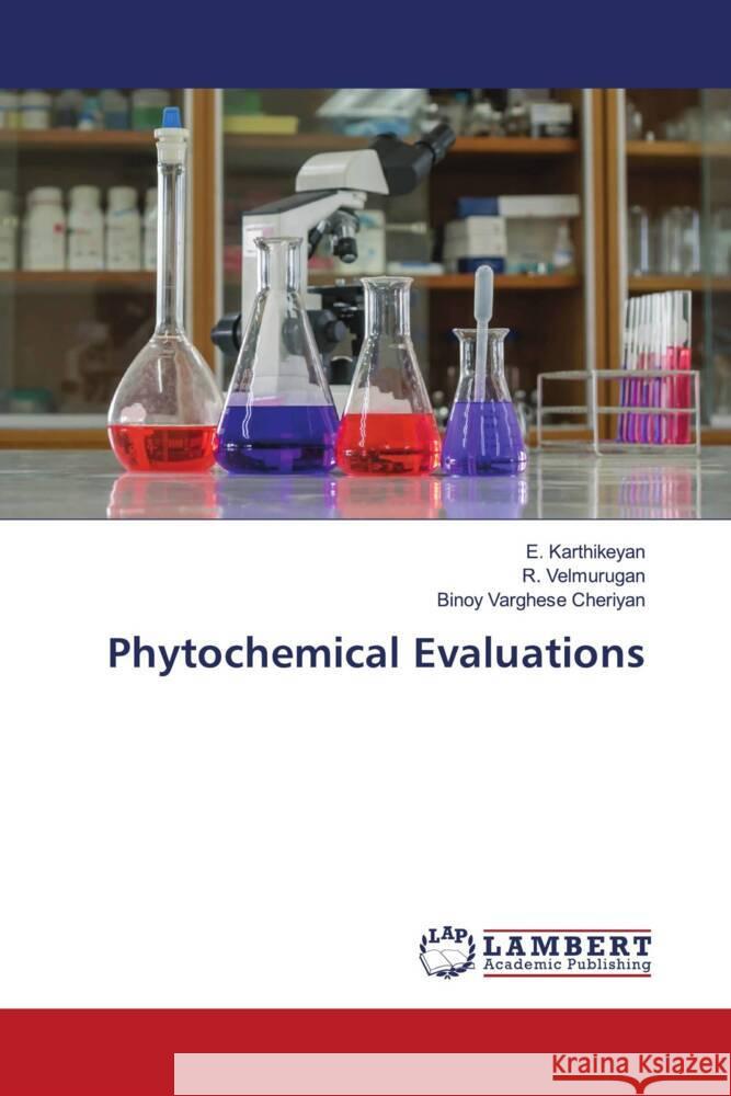 Phytochemical Evaluations Karthikeyan, E., Velmurugan, R., Cheriyan, Binoy Varghese 9786205516850 LAP Lambert Academic Publishing