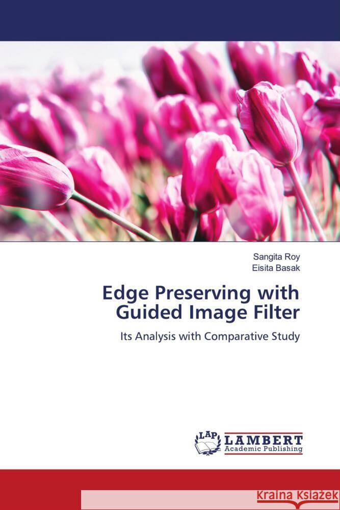 Edge Preserving with Guided Image Filter Roy, Sangita, Basak, Eisita 9786205516959 LAP Lambert Academic Publishing