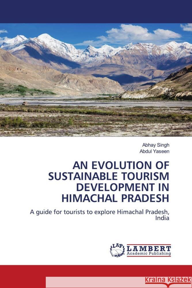 AN EVOLUTION OF SUSTAINABLE TOURISM DEVELOPMENT IN HIMACHAL PRADESH Singh, Abhay, Yaseen, Abdul 9786205517000 LAP Lambert Academic Publishing