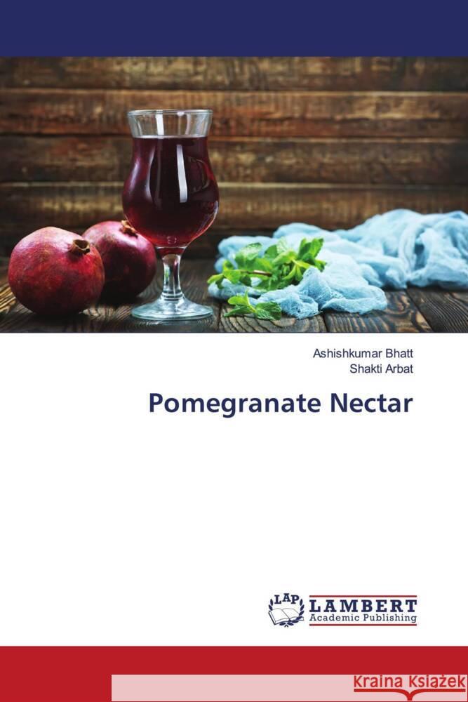 Pomegranate Nectar Bhatt, Ashishkumar, Arbat, Shakti 9786205517031