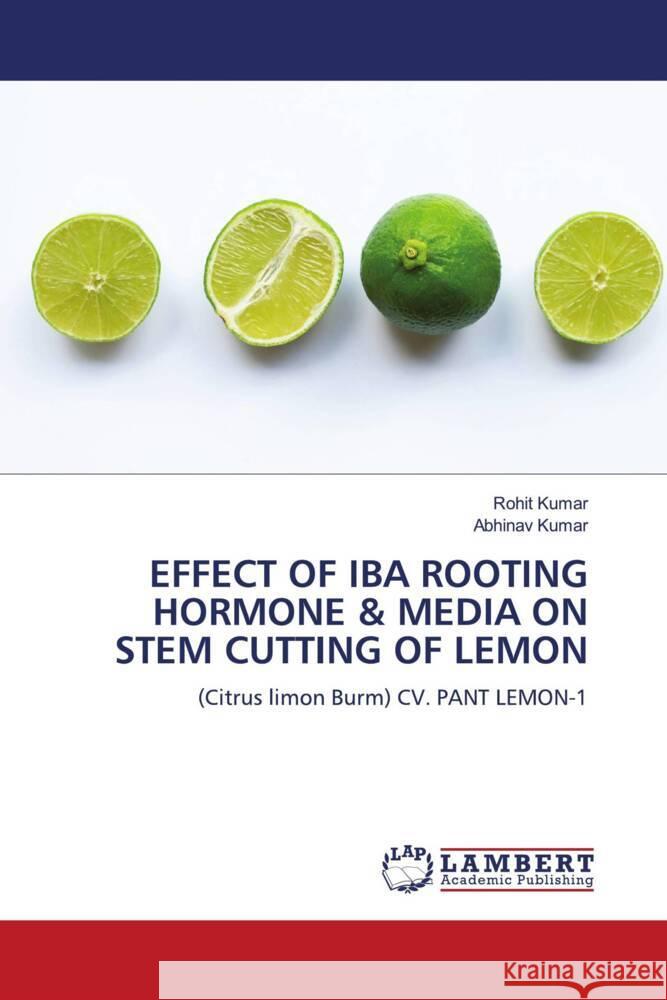 EFFECT OF IBA ROOTING HORMONE & MEDIA ON STEM CUTTING OF LEMON Kumar, Rohit, Kumar, Abhinav 9786205517246